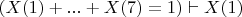 $(X(1)+...+X(7)=1) \vdash X(1)$