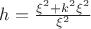 $h=\frac{\xi^2+k^2\xi^2}{\xi^2}$