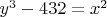 ${y^3} - 432 = {x^2}$