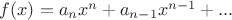 $f(x) = a_nx^n + a_{n-1}x^{n-1}+...  $