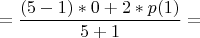 $$=\frac{(5-1) \ast 0+2 \ast p(1)}{5+1}=$$