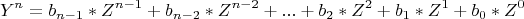 \[
Y^n  = b_{n - 1} *Z^{n - 1}  + b_{n - 2} *Z^{n - 2}  + ... + b_2 *Z^2  + b_1 *Z^1  + b_0 *Z^0 
\]