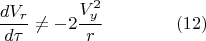 $$\frac{dV_r}{d\tau}\neq -2\frac{V_y^2}{r}\qquad\qquad(12)$$