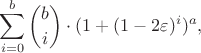 $$\sum_{i=0}^{b}\binom{b}{i} \cdot (1+(1-2\varepsilon)^i)^a,$$