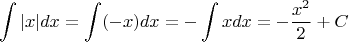 $$\int |x|dx=\int (-x)dx=-\int xdx=-\frac{x^2}{2}+C$$