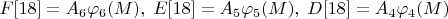 $F[18]=A_6\varphi_6(M),\;E[18]=A_5\varphi_5(M),\;D[18]=A_4\varphi_4(M)$