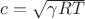 $c = \sqrt {\gamma RT}$