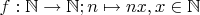 $f:\mathbb N \to \mathbb N; n\mapsto nx, x\in \mathbb N$