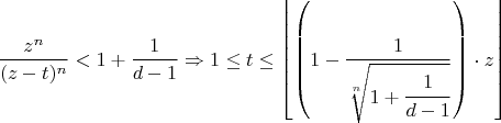 $$\frac{z^n}{(z-t)^n}<1+\frac{1}{d-1}\Rightarrow 1\leq t \leq \left\lfloor\left(1-\frac{1}{\sqrt[n]{1+\cfrac{1}{d-1}}}\right)\cdot z \right\rfloor$$