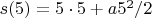 $s(5)=5\cdot5+a5^2/2$