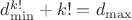 $d_{\min}^{k!} + k! = d_{\max}$