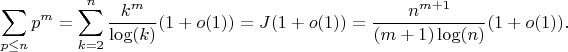 $$\sum_{p\leq n} {p^m}=\sum_{k=2}^n {\frac {k^m} {\log(k)}}(1+o(1))=J(1+o(1))=\frac {n^{m+1}} {(m+1)\log(n)}(1+o(1)).$$