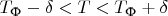 $T_{\text{Ф}}-\delta<T<T_{\text{Ф}}+\delta$