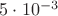 $5 \cdot 10^{-3}$