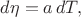 $d\eta=a\,dT,$