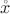 $\mathring{x}$