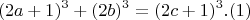 $$ (2a+1)^3 + (2b)^3 = (2c+1)^3   .(1)$$