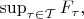 $\sup_{\tau \in \mathcal{T}}F_\tau,\quad$