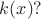 $k(x)?$
