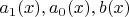 $ a_1 (x), a_0 (x), b(x) $