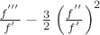 $\frac{f^{'''}}{f^{'}}-\frac{3}{2}\left(\frac{f^{''}}{f^{'}}\right)^{2}$