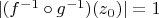 $|(f^{-1} \circ g^{-1})(z_0)| = 1$