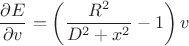 $$\frac{\partial E}{\partial v}  = \left(\frac{R^2}{D^2+x^2}-1\right)v$$