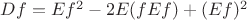 $Df=Ef^2-2E(fEf)+(Ef)^2$