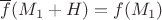 $\overline f(M_1+H)=f(M_1)$