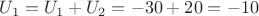 $U_1 = U_1 + U_2 = -30 + 20 = -10$ $U_1 = U_1 + U_2 = -30 + 20 = -10$