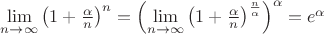 $\lim\limits_{n\to\infty}\left(1+\frac{\alpha}{n}\right)^n=\left(\lim\limits_{n\to\infty}\left(1+\frac{\alpha}{n}\right)^{\frac{n}{\alpha}}\right)^\alpha=e^\alpha$