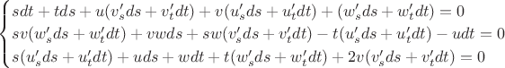 $\begin{cases}
sdt+tds+u(v'_sds+v'_tdt)+v(u'_sds+u'_tdt)+(w'_sds+w'_tdt)=0\\
sv(w'_sds+w'_tdt)+vwds+sw(v'_sds+v'_tdt)-t(u'_sds+u'_tdt)-udt=0\\
s(u'_sds+u'_tdt)+uds+wdt+t(w'_sds+w'_tdt)+2v(v'_sds+v'_tdt)=0
\end{cases}$