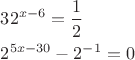 $\[
\begin{gathered}
32^{x - 6} = \frac{1}
{2}\,\,\, \hfill \\
2^{5x - 30} - 2^{ - 1} = 0 \hfill \\ 
\end{gathered} 
\]
$