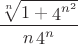 \[
\frac{{\sqrt[n]{{1 + \mathop 4\nolimits^{\mathop n\nolimits^2 } }}}}
{{n\mathop 4\nolimits^n }}
\]