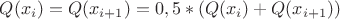 $Q(x_i)=Q(x_{i+1})=0,5*(Q(x_i)+Q(x_{i+1}))$