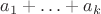 $a_1+\ldots+a_k$