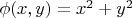 $\phi(x,y)=x^2+y^2$