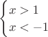 $\begin{cases}x>1\\x<-1\end{cases}$