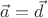 $\vec a=\vec d$