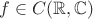 $f \in C(\mathbb R, \mathbb C)$