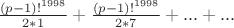 $\frac{(p-1)!^{1998}}{2*1}+\frac{(p-1)!^{1998}}{2*7}+...+...$