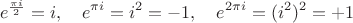 $$e^{\frac{\pi i}{2}}=i,\quad  e^{\pi i} = i^2 = -1, \quad  e^{2 \pi i} = (i^2)^2 =
+1$$