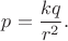 $p=\dfrac{kq}{r^2}.$