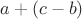 $a+(c-b)$
