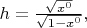 $h=\frac{\sqrt{x^0}}{\sqrt{1-x^0}},$