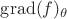 $\operatorname{grad}(f)_{\theta}$