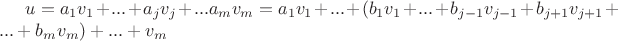 $u = a_1v_1+...+a_jv_j+...a_mv_m = a_1v_1 + ... + (b_1v_1+...+b_{j-1}v_{j-1}+b_{j+1}v_{j+1} + ... + b_mv_m) + ... + v_m$