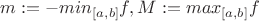 $m := -min_{[a, b]}f, M := max_{[a, b]}f$