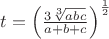 $ t  = \left (\frac{3\sqrt[3]{abc}}{a+b+c} \right )^{\frac{1}{2}}$