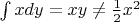 $\int x dy = xy \ne \frac 12 x^2$